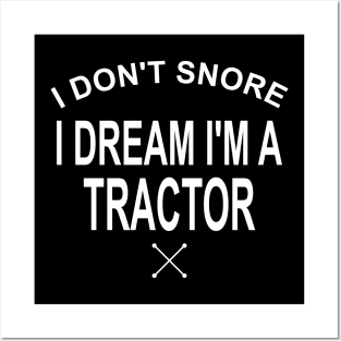 I Don't Snore I Dream I'm A Tractor Posters and Art